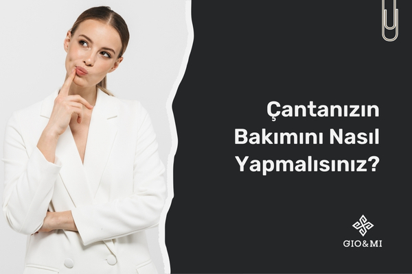 Çantanızın Bakımını Nasıl Yapmalısınız?