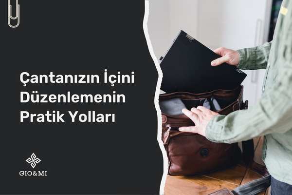 Çantanızın İçini Düzenlemenin Pratik Yolları